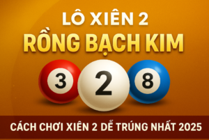 Lô xiên 2 Rồng Bạch Kim với ba viên bi xổ số – Cách chơi xiên 2 dễ trúng nhất 2025