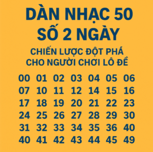 Dàn nhạc 50 số 2 ngày – Chiến thuật nuôi khung an toàn, dễ trúng với 50 con số miền Bắc được sắp xếp theo bảng.