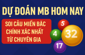 Dự đoán MB hôm nay – Soi cầu miền Bắc chính xác từ chuyên gia với các con số may mắn