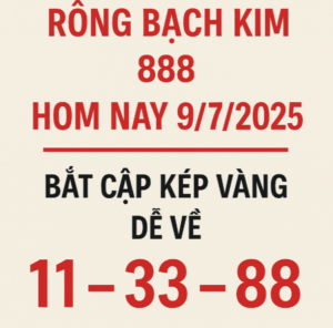 Lô kép Rồng Bạch Kim 888 hôm nay 9/7/2025 – Bắt cặp kép vàng dễ về: 11 – 33 – 88