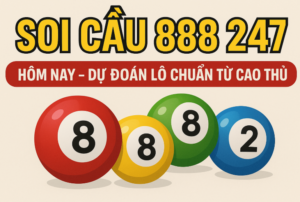 Soi cầu 888 247 hôm nay – Dự đoán lô chuẩn từ cao thủ qua hình ảnh bóng lô màu sắc nổi bật