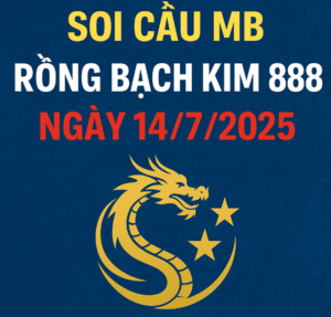 Soi cầu MB Rồng Bạch Kim 888 ngày 14/7/2025 – Chốt số miền Bắc hôm nay chuẩn nhất