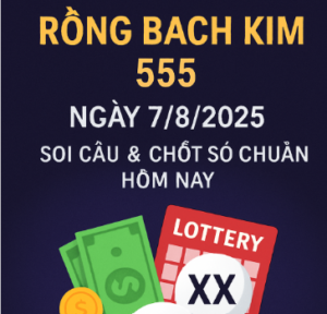 Bảng dự đoán kết quả Rồng Bạch Kim 555 ngày 7/8/2025 chuẩn xác