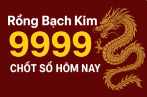 Rồng Bạch Kim 9999 chốt số hôm nay – Soi cầu XSMB chính xác, nhanh chóng và miễn phí