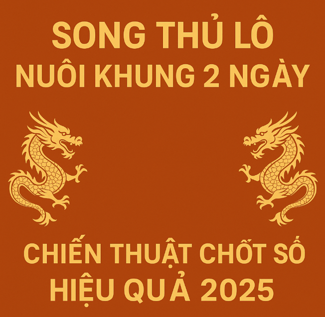 Song thủ lô nuôi khung 2 ngày: Chiến thuật chốt số ngắn hạn tối ưu hiệu quả