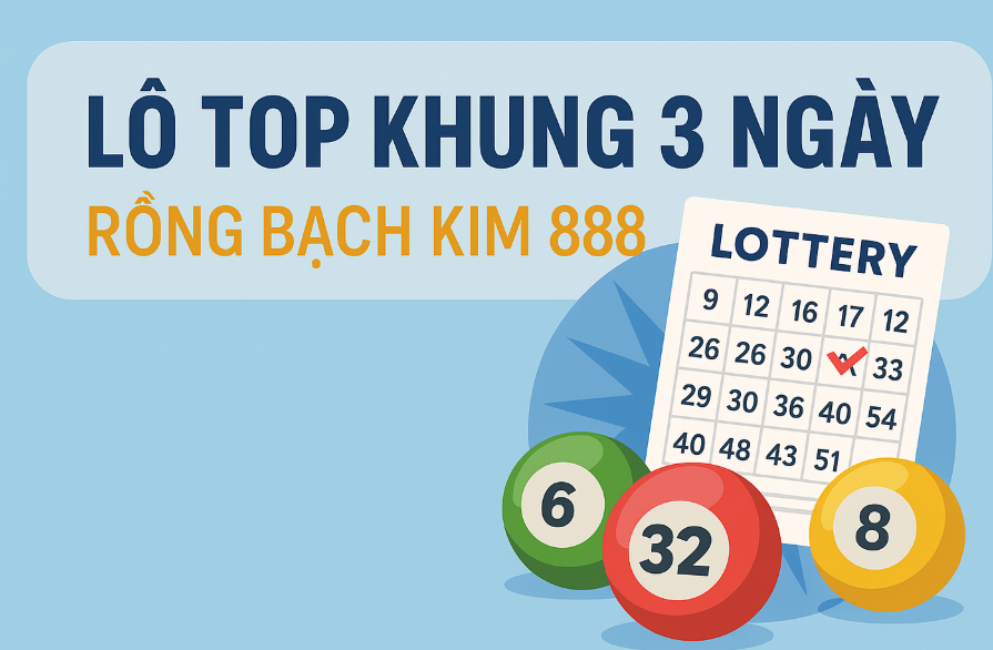 Lô top khung 3 ngày: Chiến lược nuôi lô an toàn, dễ sinh lời