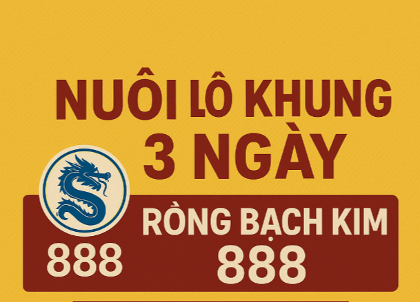 Nuôi Lô Khung 3 Ngày Rồng Bạch Kim 888 Ngày 12/7/2025 – Bí Quyết Chơi Hiệu Quả