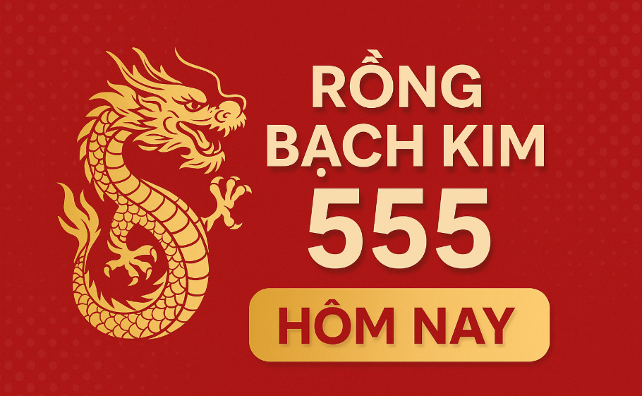 Rồng Bạch Kim 555 Hôm Nay Ngày 22/7/2025 – Dự Đoán Lô Đẹp Chuẩn Xác Nhất