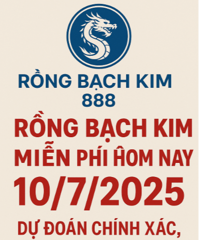 Rồng Bạch Kim 888 miễn phí hôm nay 10/7/2025 – Dự đoán chính xác, dễ trúng nhất