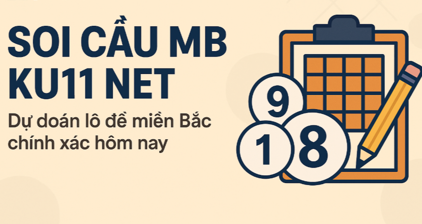 Soi cầu MB ku11 net – Dự đoán lô đề miền Bắc chính xác hôm nay