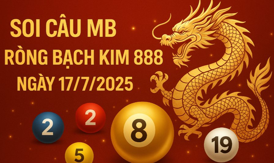 Soi Cầu MB Rồng Bạch Kim 888 Ngày 17/7/2025 – Dự Đoán Lô Đẹp Chuẩn Xác Nhất