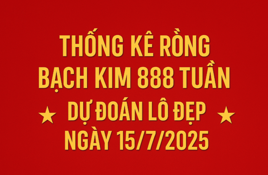 Thống Kê Rồng Bạch Kim 888 Tuần – Dự Đoán Lô Đẹp Ngày 11/7/2025