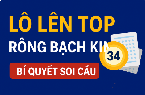 Lô lên top Rồng Bạch Kim – Bí quyết chọn số chuẩn xác cho anh em miền Bắc 1. Lô lên top là gì?
