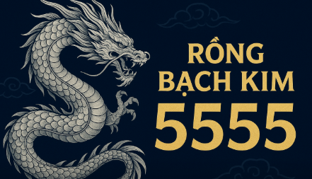 Rồng Bạch Kim 5555 – Bí Quyết Chốt Số Chuẩn Xác Hôm Nay