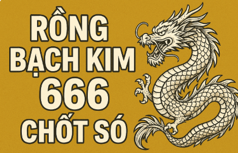 Rồng Bạch Kim 666 Chốt Số – Bí Quyết Dự Đoán Chuẩn Xác Nhất
