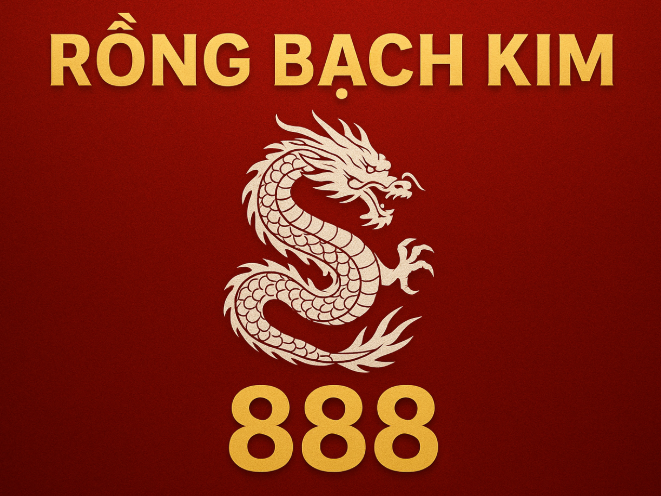 Rồng Bạch Kim 888 Chính Xác 100 – Cách Chốt Số Hiệu Quả Nhất Năm 2025