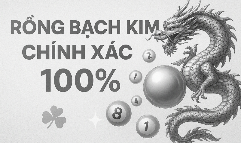 Rồng Bạch Kim Chính Xác 100 – Bí Quyết Bắt Số Chuẩn Nhất 2025