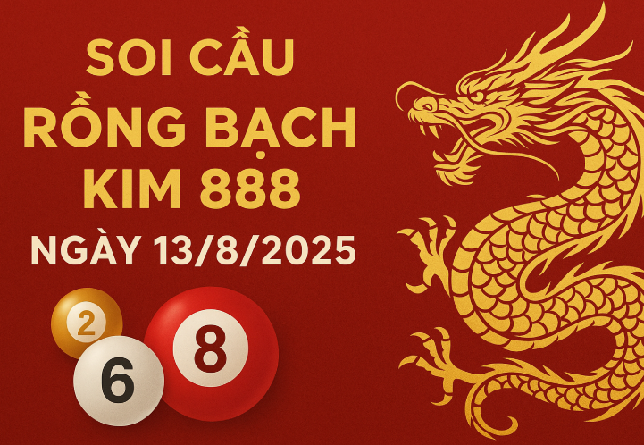 Rồng Bạch Kim 888 Ngày 13/8/2025 – Soi Cầu Miền Bắc Chuẩn Xác