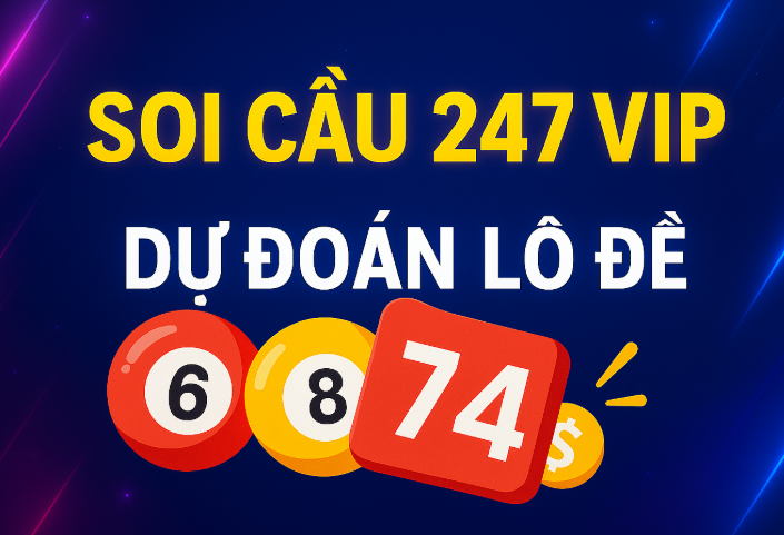 Soi Cầu 247 VIP – Dự Đoán Lô Đề Miền Bắc Chuẩn Xác Nhất