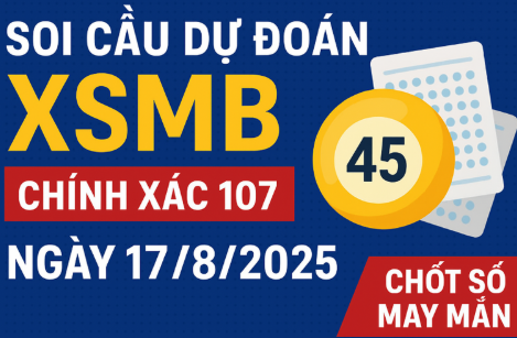 Soi cầu dự đoán XSMB chính xác 100 ngày 17/8/2025 – Chốt số VIP