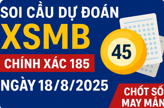 Soi Cầu Dự Đoán XSMB Chính Xác 100 Ngày 18/8/2025