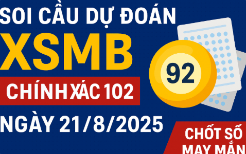 Soi Cầu Dự Đoán XSMB Chính Xác 100 Ngày 21/8/2025