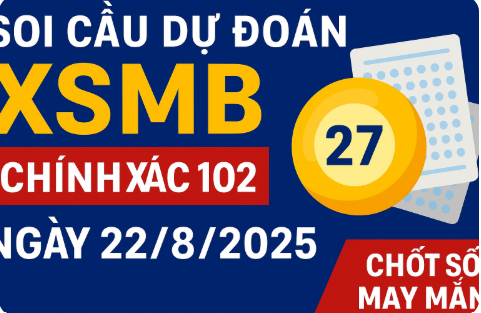 Soi cầu dự đoán XSMB chính xác 100 ngày 22/8/2025 – Phân tích từ Rồng Bạch Kim 888
