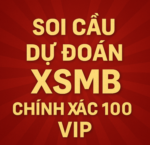 Soi Cầu Dự Đoán XSMB Chính Xác 100 VIP – Chốt Số Vàng Hôm Nay
