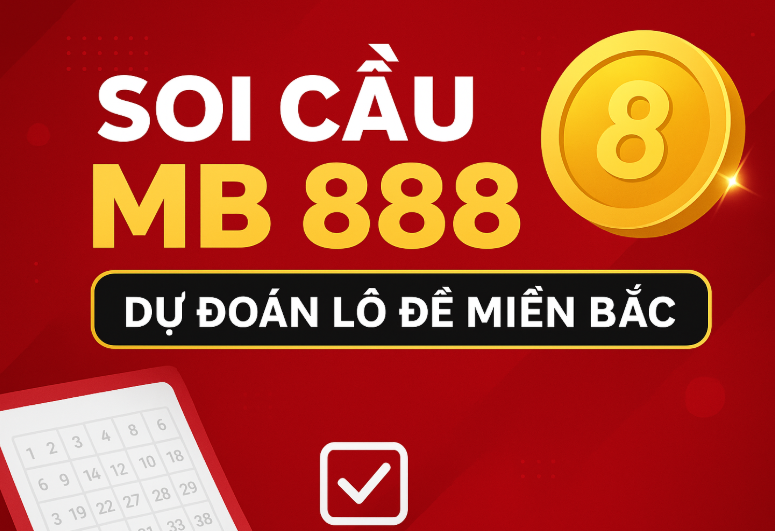Soi Cầu MB 888 – Dự Đoán Lô Đẹp Miền Bắc Chuẩn Xác Hôm Nay
