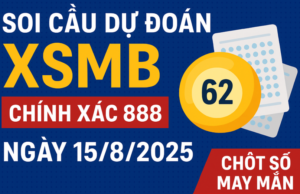 Soi cầu dự đoán XSMB chính xác 888 ngày 15/8/2025 – Chốt số may mắn, phân tích cầu lô, tỷ lệ nổ cao.