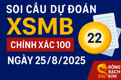 Soi cầu XSMB ngày 25/8/2025 – Dự đoán chuẩn xác từ Rồng Bạch Kim 888