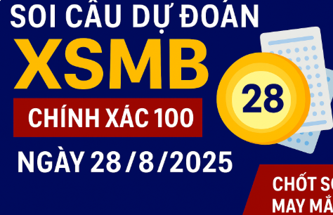 Soi Cầu XSMB Ngày 28/8/2025 – Dự Đoán Rồng Bạch Kim 888