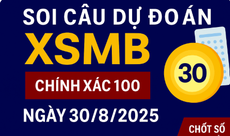 Soi cầu XSMB ngày 30/8/2025 – Dự đoán chuẩn từ cao thủ Rồng Bạch Kim 888