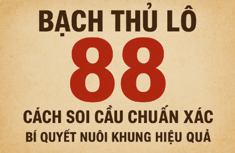Bạch thủ lô 88 – Bí quyết soi cầu chuẩn xác cho cao thủ lô đề
