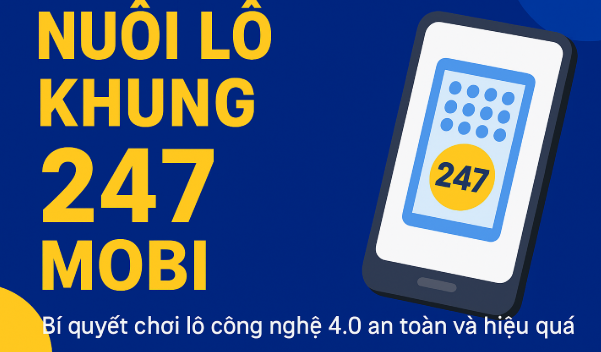 Nuôi lô khung 247 Mobi – Chơi thông minh trong kỷ nguyên công nghệ