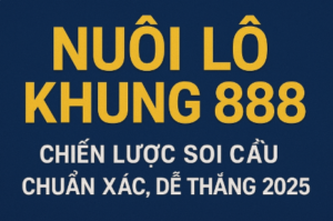 Nuôi lô khung 888 – Chiến lược soi cầu chuẩn xác, dễ thắng 2025