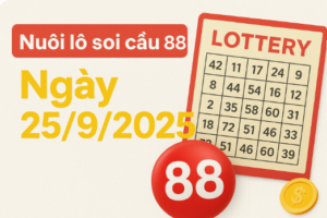 Nuôi lô soi cầu 88 ngày 25/9/2025 – Phân tích cầu lô miền Bắc, chọn số may mắn hôm nay