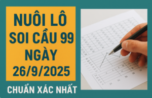 Phân tích nuôi lô soi cầu 99 ngày 26/9/2025 chuẩn chuyên gia, dự đoán chính xác nhất.