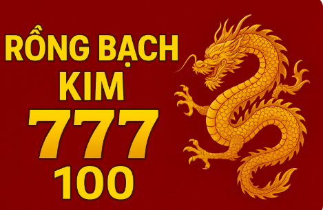 Rồng Bạch Kim 777 100 – Soi cầu, dự đoán và phân tích chuẩn xác