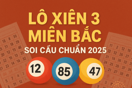 Lô xiên 3 Miền Bắc – Cách Chơi, Kinh Nghiệm Và Bí Kíp Ăn Lớn Từ Cao Thủ 2025