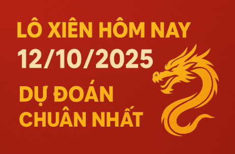 Lô xiên ngày 12/10/2025 – Dự đoán chuẩn xác từ chuyên gia Rồng Bạch Kim