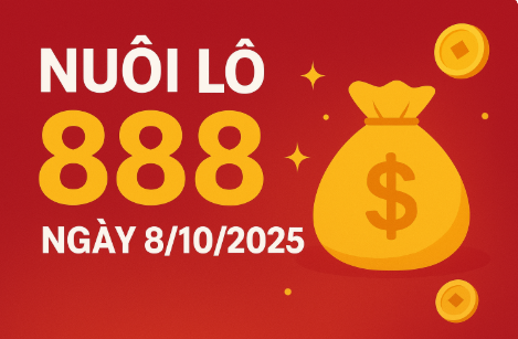 Nuôi lô 888 ngày 8/10/2025 – Dự đoán đặc biệt từ cao thủ lô đề miền Bắc