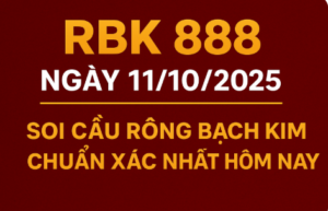 RBK 888 ngày 11/10/2025 – Soi cầu Rồng Bạch Kim chuẩn xác nhất hôm nay, phân tích cầu lô đề miền Bắc theo thống kê RBK 888 mới nhất.