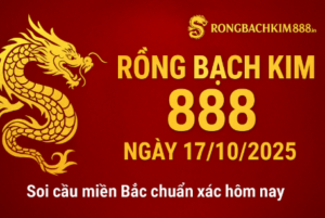 Rồng Bạch Kim 888 ngày 17/10/2025 – Soi cầu miền Bắc chuẩn xác nhất hôm nay, chốt số VIP cực chuẩn tại rongbachkim888.in