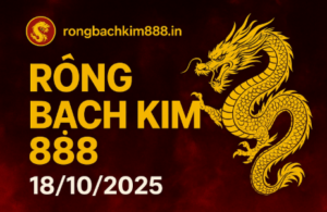 Rồng Bạch Kim 888 ngày 18/10/2025 – Dự đoán cầu lô miền Bắc chuẩn xác nhất hôm nay