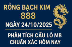 Hình ảnh Rồng Bạch Kim 888 ngày 24/10/2025 – phân tích cầu lô MB chuẩn xác hôm nay.