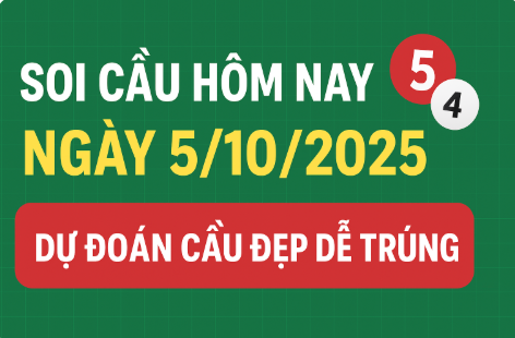Soi cầu hôm nay ngày 5/10/2025 – Dự đoán lô đề miền Bắc chuẩn xác nhất
