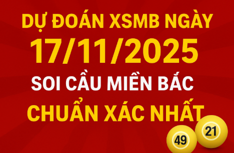 Dự đoán XSMB ngày 17/11/2025 – Soi cầu miền Bắc chuẩn xác hôm nay