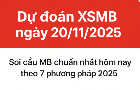 Dự đoán XSMB ngày 20/11/2025 – Soi cầu MB theo 7 phương pháp cầu chuẩn nhất 2025