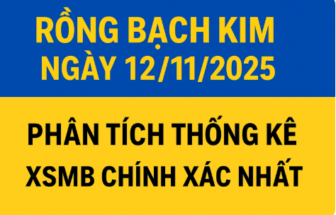 RỒNG BẠCH KIM NGÀY 12/11/2025 –  XSMB CHUẨN XÁC NHẤT
